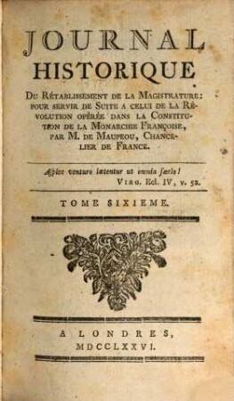 Journal Historique De La Révolution Opérée Dans La Constitution De La Monarchie Françoise, par M. de Maupeou, Chancelier de France. 6