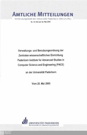 Verwaltungs- und Benutzungsordnung der Zentralen Wissenschaftlichen Einrichtung "Paderborn Institute for Advanced Studies in Computer Science and Engineering (PACE)" an der Universität Paderborn : vom 20. Mai 2005