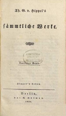 Th. G. von Hippel's sämmtliche Werke, 12. Hippel's Leben