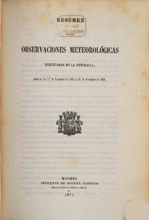 Resumen de las observaciones meteorológicas efectuadas en la Península y algunas de sus islas adyacentes : durante el año ... ; ordenado y publicado por el Observatorio Central Meteorológico, 1868/69 (1871)
