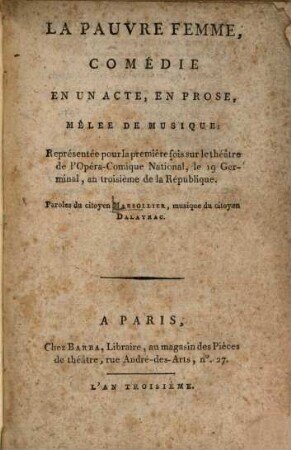 La Pauvre Femme : Comédie En Un Acte, En Prose, Mêlée De Musique ; Représentée pour la première fois ... le 19 Germinal, an troisième de la République