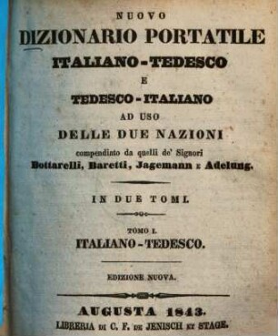 Nuovo Dizionario portatile italiano-tedesco e tedesco-italiano : ad uso delle due nazioni, 1.. Italiano-Tedesco