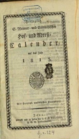 Herzoglich S. Weimar- und Eisenachischer Hof- und Adreß-Calender : auf das Jahr .... 1813