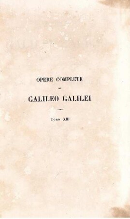 Tomo 13: Le opere di Galileo Galilei. Tomo XIII