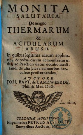 Monita salutaria de magno thermarum & acidularum abusu : in quibus legitima earum applicatio & rectus earum demostratur usus ..., 1