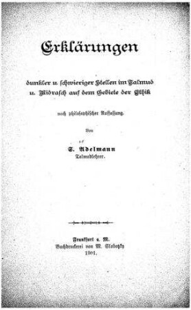 Erklärungen dunkler und schwieriger Stellen im Talmud und Midrasch auf dem Gebiete der Ethik nach philosophischer Auffassung / von S. Adelmann
