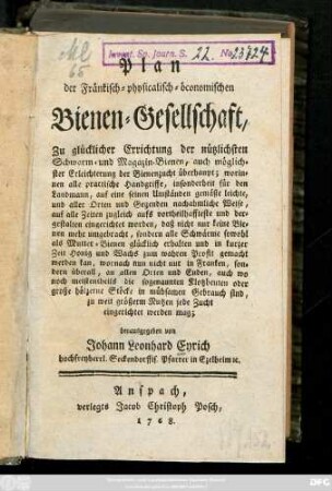 Plan der Fränkisch-physicalisch-öconomischen Bienen-Gesellschaft : zu glücklicher Errichtung der nützlichsten Schwarm- und Magazin-Bienen, auch möglichster Erleichterung der Bienenzucht überhaupt ...