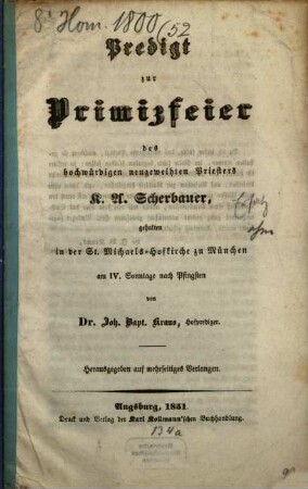 Predigt zur Primizfeier des hochwürdigen neugeweihten Priesters K. A. Scherbauer : gehalten in der St. Michaels-Hofkirche zu München am IV. Sonntage nach Pfingsten