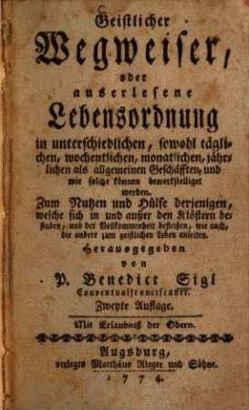 Geistlicher Wegweiser, oder auserlesene Lebensordnung in unterschiedlichen, sowohl täglichen, wochentlichen, monatlichen, jährlichen als allgemeinen Geschäfften ...