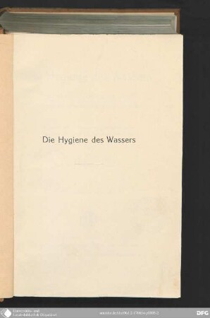 Die Hygiene des Wassers : gesundheitliche Bewertung, Schutz, Verbesserung und Untersuchung der Wässer ; ein Handbuch für Ingenieure, Wasserwerksleiter, Chemiker, Bakteriologen und Medizinalbeamte ; mit 93 Abb. u. 11 Taf.
