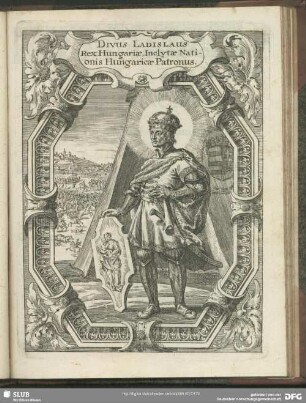 Divus Ladislaus Rex: Hungariae, Inclytae Nationis Hungaricae Patronus