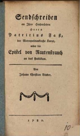 Sendschreiben an Ihro Hochwürden Herrn Patritius Fast, der Metropolitankirche Kurat, wider die Epistel von Rautenstrauch an das Publikum
