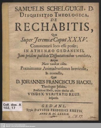 Samuelis Schelguigii, D. Disquisitio Theologica, De Rechabitis : Quae Super Jeremiae Caput XXXV. Commentarii loco esse posset; In Athenaeo Gedanensi, Iam pridem publicis Disputationibus ventilata, Atque Nunc tandem edita
