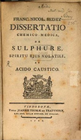 Franc. Nicol. Sedey Dissertatio Chemico-Medica De Sulphure, Spiritu Eius Volatili, Et Acido Caustico