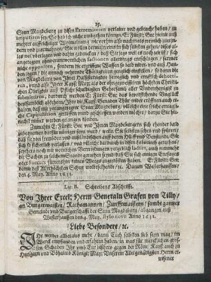 Lit: B. Schreibens Abschrifft. Von Ihrer Excel: Herrn Generaln Grafen von Tilly/ an Burgermaister/ Rathsmannen/ Zunfftmaistern/ sambt gantzer Gemeindt und Burgerschafft der Statt Magdeburg ...