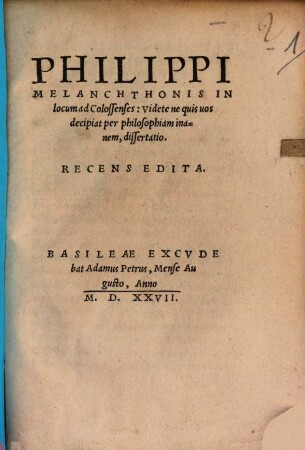 Philippi Melanchthonis In locum ad Collossenses: Videte ne quis vos decipat per philosophiam inanem dissertatio : recens edita