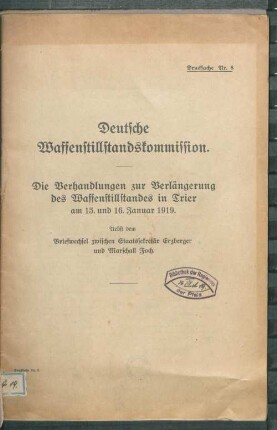 Die Verhandlungen zur Verlängerung des Waffenstillstandes in Trier am 15. und 16. Januar 1919 : nebst dem Briefwechsel zwischen Staatssekretär Erzberger und Marschall Foch