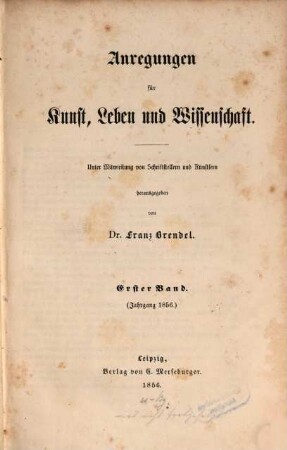Anregungen für Kunst, Leben und Wissenschaft : unter Mitwirkung von Schriftstellern und Künstlern herausgegeben, 1. Jahrgang 1856