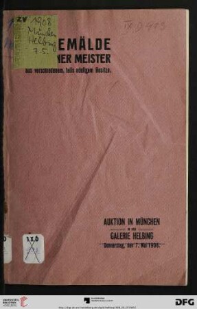 Auktions-Katalog von Oelgemälden, sowie einigen Aquarellen moderner Meister aus verschiedenem, teils adeligem Besitze : Auktion in München in der Galerie Helbing, den 7. Mai 1908