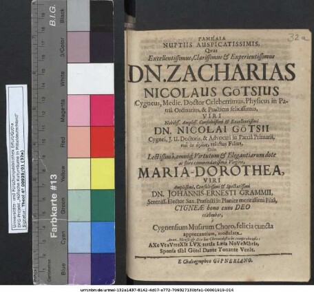 Gamēlia Nuptiis Auspicatissimis, Quas ... Dn. Zacharias Nicolaus Götsius Cygneus, Medic. Doctor ... Cum ... Maria-Dorothea ... Johannis-Ernesti Grammii ... Filia, Cygneae ... celebrabat, a Cygnensium Musarum Choro, felicia cuncta apprecantium, modulata ...