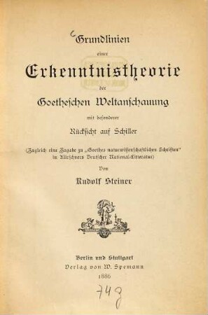 Grundlinien einer Erkenntnistheorie der Goetheschen Weltanschauung, mit bes. Rücks. auf Schiller