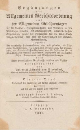 Bd. 4: Enthaltend die Nachträge zur dritten Ausgabe derselben : enthaltend eine vollständige Zusammenstellung aller noch geltenden, die Allgemeine Gerichtsordnung, die Allgemeinen Geführentaxen, das Stempelgesetz; das Salarien-Cassen-Reglement und die Instruction für die Ober-Rechnungs-Cammer abändernden, ergänzenden und erläuternden Gesetze, Verordnungen und Ministerialverfügungen; nebst einem chronologischen Verzeichisse derselben und Register