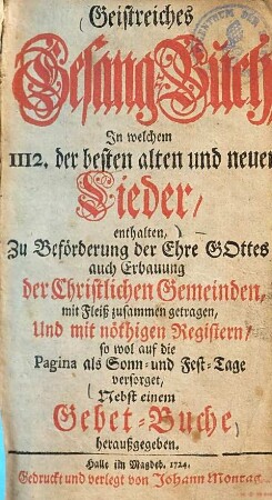 Geistreiches Gesang-Buch : in welchem 1112 der besten alten und neuen Lieder enthalten ... ; Nebst einem Gebet-Buche heraußgegeben