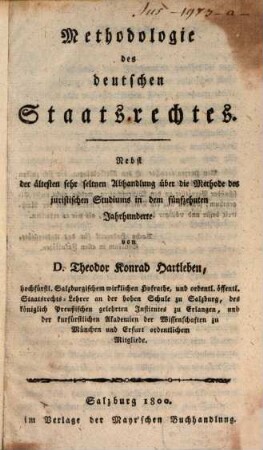 Methodologie des deutschen Staatsrechtes : nebst der ältesten sehr seltnen Abhandlung über die Methode des juristischen Studiums in dem fünfzehnten Jahrhunderte
