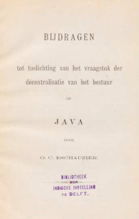 Bijdragen tot toelichting van het vraagstuk der décentralisatie van het bestuur op Java