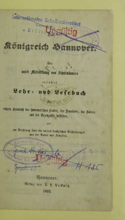 Das Königreich Hannover : ein unter Mitwirkung von Schulmännern verfaßtes Lehr- und Lesebuch zur nähern Kenntniß des hannoverschen Landes, der Bewohner, des Bodens und der Erzeugnisse desselben, und zur Belehrung über die darauf bezüglichen Erscheinungen aus der Natur und Industrie