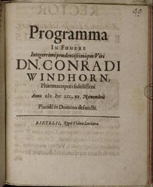 Programma In Funere Integerrimi prudentissimique Viri Dn. Conradi Windhorn, Pharmocopoei fidelissimi Anno MDCLXI, XV. Novembris Placide in Domino defuncti : [P.P. d. XXIV. Nov. Anno MDCLXI]