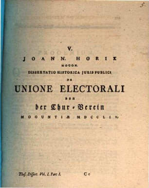 Joann. Horix ... Dissertatio Historica Juris Publici De Unione Electorali von der Chur-Verein : Moguntiae MDCCLIV