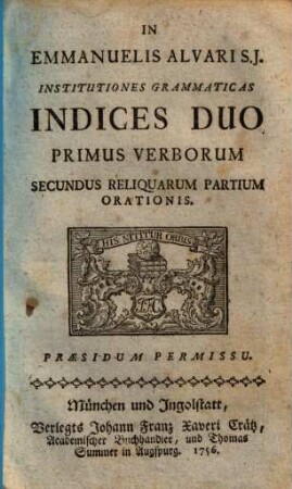 In Emmanuelis Alvari Institutiones grammaticas indices duo, primus verborum, secundus reliquarum partium orationis