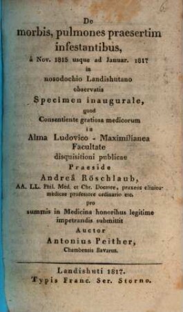 De morbis, pulmones praesertim infestantibus, a Nov. 1815 usque ad Januar 1817 in nosodochio Landishutano observatis : specimen inaugurale ...