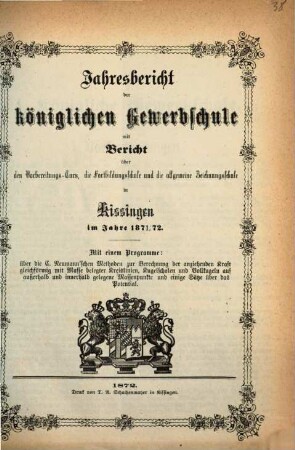 Jahresbericht über die Königliche Gewerbschule, die Fortbildungs- und Allgemeine Zeichenschule in Kissingen. 1871/72 (1872)