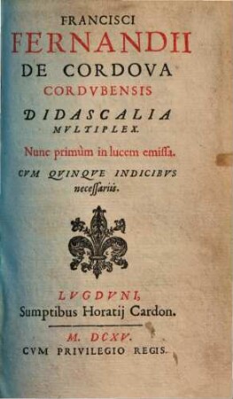 Francisci Fernandii de Cordova Cordubensis Didascalia multiplex