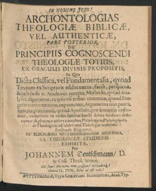 2: De Principiis Cognoscendi Theologiae Totius, Ex Oraculis Divinis Propositis : In Qua Dicta Classica, vel Fundamentalia, quoad Textum ex Scripturis adducuntur ...
