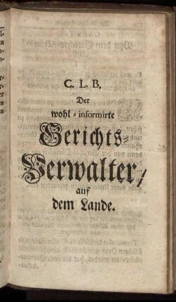 Der wohl-informirte Gerichts-Verwalter, auf dem Lande / C. L. B.