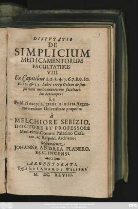 Disputatio De Simplicium Medicamentorum Facultatibus VIII. : Ex Capitibus 1. 2. 3. 4. 5. 6. 7. 8. 9. 10. 11. 12. & 13. Libri tertii Galeni ...