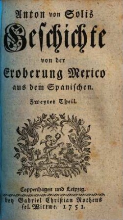Anton von Solis Geschichte von der Eroberung Mexico : aus dem Spanischen. 2