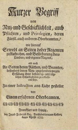 Kurzer Begriff von Nuz- und Geschicklichkeit, auch Pflichten, und Privilegien, deren Fürstl. auch anderen Oberbeamten