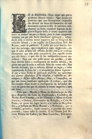 Eu A Rainha. Faço saber aos que o presente Alvará virem: Que sendo-me presente que nos Exemplares impressos do Alvará de sinco de Setembro de mil setecentos oitenta e seis se omittira casualmente na linha trigesima segunda da segunda Pagina delle o termo negativo ...