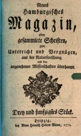 Neues hamburgisches Magazin, oder Fortsetzung gesammleter Schriften aus der Naturforschung, der allgemeinen Stadt- und Landoekonomie und den angenehmen Wissenschaften überhaupt. 53. 1771