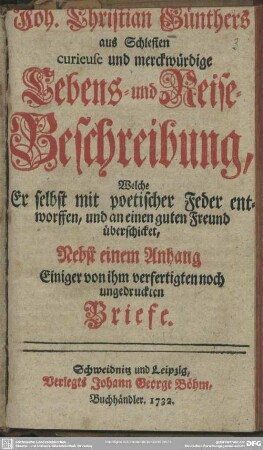 Joh. Christian Günthers aus Schlesien curieuse und merckwürdige Lebens- und Reise-Beschreibung : Welche Er selbst mit poetischer Feder entworffen, und an einen guten Freund überschicket