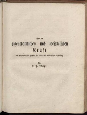 Von der eigenthümlichen und wesentlichen Kraft der vegetabilischen sowohl als auch der animalischen Substanz