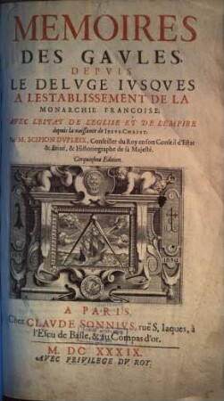 Mémoires des Gavles, depvis le délvge ivsqves à l'establissement de la monarchie françoise : avec l'estat de l'église et de l'empire depuis la naissance de Iésvs-Christ