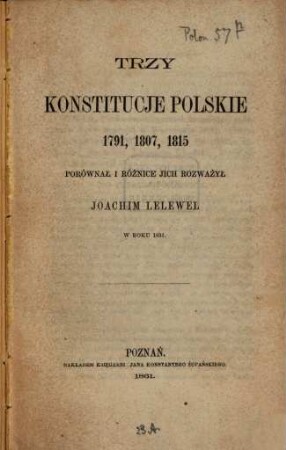 Trzy konstitucje polskie 1791, 1807, 1815 porównał i różnice jich rozważył Joachim Lelewel w roku 1831