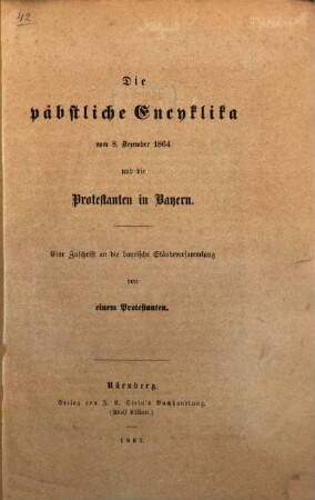 Die päbstliche Encyklica vom 8. Dezember 1864 und die Protestanten in Bayern : eine Zuschrift an die bayerische Ständeversammlung von einem Protestanten