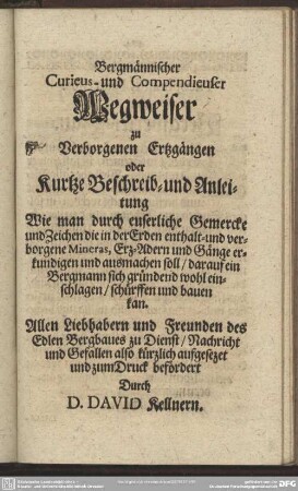 wie auch Einem Bergmännischen Wegweiser zu verborgenen Ertz-Gängen : Bergmännischer Curieus- und Compendieuser Wegweiser zu Verborgenen Ertzgängen ...