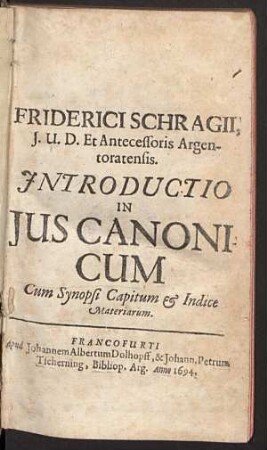 Friderici Schragii ... Introductio In Jus Canonicum : Cum Synopsi Capitum & Indice Materiarum